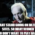 No games??? | I CANT STAND GOING ON DATING SITES. SO MANY WOMEN WHO DON'T WANT TO PLAY GAMES. | image tagged in jigsaw,horror,dating,online dating,women | made w/ Imgflip meme maker