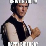 Han Solo Great Shot | MAY THE 40TH BE WITH YOU !!! HAPPY BIRTHDAY JACK JR!!!! | image tagged in han solo great shot | made w/ Imgflip meme maker