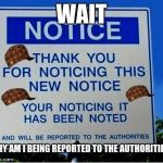 Redundancy | WAIT; WHY AM I BEING REPORTED TO THE AUTHORITIES? | image tagged in redundancy,scumbag | made w/ Imgflip meme maker