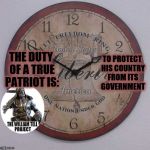 Patriotic Clock | TO PROTECT HIS COUNTRY FROM ITS GOVERNMENT; THE DUTY OF A TRUE PATRIOT IS: | image tagged in patriotic clock | made w/ Imgflip meme maker