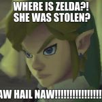 Angry Link | WHERE IS ZELDA?! SHE WAS STOLEN? AW HAIL NAW!!!!!!!!!!!!!!!!! | image tagged in angry link | made w/ Imgflip meme maker