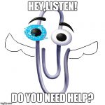 Do you need help? | HEY,LISTEN! DO YOU NEED HELP? | image tagged in do you need help | made w/ Imgflip meme maker