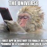 The Universe as a mobile app. | THE UNIVERSE THE FIRST APP IN HISTORY TO FINALLY DELIVER ON THE PROMISE OF A SEAMLESS END USER EXPERIENCE | image tagged in monkey mobile phone,universe,monkey,mobile | made w/ Imgflip meme maker