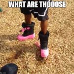 What are thoseee!!! | WHAT ARE THOOOSE | image tagged in what are thoseee | made w/ Imgflip meme maker