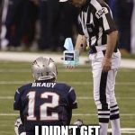 Bradying | I DIDN'T GET THE MVP VOTE... | image tagged in bradying,nfl | made w/ Imgflip meme maker