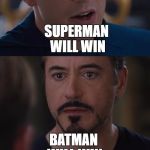 marvel | SUPERMAN WILL WIN; BATMAN WILL WIN | image tagged in marvel | made w/ Imgflip meme maker