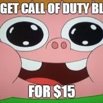 Clarence | WHEN YOU GET CALL OF DUTY BLACK OPS 3; FOR $15 | image tagged in clarence | made w/ Imgflip meme maker
