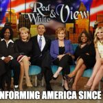 The View | MISINFORMING AMERICA SINCE 1997 | image tagged in the view | made w/ Imgflip meme maker