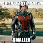 Ant-sized sarcasm | THE SUIT REALLY DOES MAKE THE MAN... SMALLER | image tagged in ant man | made w/ Imgflip meme maker