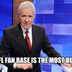 Jeopardy | WHICH NFL FAN BASE IS THE MOST BUTTHURT? | image tagged in jeopardy | made w/ Imgflip meme maker