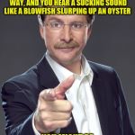 Jeff foxworthy | IF YOU'RE DRIVING DOWN THE GOLDEN STATE FREEWAY PAST STADIUM WAY, AND YOU HEAR A SUCKING SOUND LIKE A BLOWFISH SLURPING UP AN OYSTER; YOU MIGHT BE A DODGER FAN | image tagged in jeff foxworthy | made w/ Imgflip meme maker
