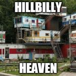 Redneck city | HILLBILLY; HEAVEN | image tagged in redneck city | made w/ Imgflip meme maker