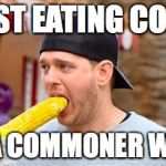 Buble Corn | JUST EATING CORN; LIKE A COMMONER WOULD | image tagged in buble corn | made w/ Imgflip meme maker