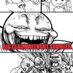 hey internet | HEY, INTERNET! BIG CLAIM WITHOUT SOURCES. | image tagged in hey internet | made w/ Imgflip meme maker