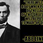 A house divided cannot stand; someone give these Confederates a carpentry lesson. | "THERE WILL COME A DAY WHEN PICTURES OF THE LEADERS OF THIS GREAT NATION WILL BE PUT NEXT TO MADE-UP QUOTES."; -ABE LINCOLN | image tagged in quotable abe lincoln | made w/ Imgflip meme maker