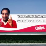 Cosby Coke Sign | "COKE'S #1 REGRET OF THE 80S"; (AND THAT'S SAYING SOMETHING) | image tagged in cosby coke sign | made w/ Imgflip meme maker