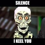 Achmed | SILENCE; I KEEL YOU | image tagged in achmed | made w/ Imgflip meme maker