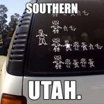 Some utah jokes ARE true! | SOUTHERN | image tagged in utah stick figure family | made w/ Imgflip meme maker