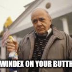 windex | PUT WINDEX ON YOUR BUTTHURT | image tagged in windex | made w/ Imgflip meme maker
