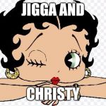 Betty Boop | JIGGA AND; CHRISTY | image tagged in betty boop | made w/ Imgflip meme maker