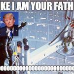 Donald and luke | LUKE I AM YOUR FATHER; NOOOOOOOOOOOOOOOOOOOOOOOOOOOOOOOOOOO!!!!!!! | image tagged in luke i am your father,donald trump,star wars | made w/ Imgflip meme maker