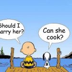 Snoopy  | Can she cook? Should I Marry her? | image tagged in snoopy | made w/ Imgflip meme maker