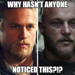 Jax Teller and Ragnar Lodbrok: 2 insanely similar douchebags.  | WHY HASN'T ANYONE; NOTICED THIS?!? | image tagged in jax teller,ragnar lodbrok,fx,soa,vikings,sons of anarchy | made w/ Imgflip meme maker