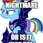 rainbow dash | IS THIS A NIGHTMARE; OR IS IT JUST REAL | image tagged in rainbow dash | made w/ Imgflip meme maker