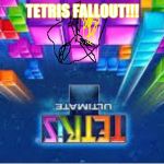 tetris | TETRIS FALLOUT!!! | image tagged in tetris | made w/ Imgflip meme maker