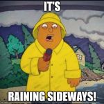 Ollie Williams | IT'S; RAINING SIDEWAYS! | image tagged in ollie williams | made w/ Imgflip meme maker