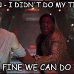 finn and rey star wars | OMG FINN - I DIDN'T DO MY TIMESHEET; REY IT'S FINE WE CAN DO IT NOW!! | image tagged in finn and rey star wars,timesheet,timesheet meme,star wars timesheet,star wars meme | made w/ Imgflip meme maker