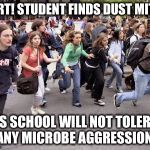 Running Students | ALERT! STUDENT FINDS DUST MITES! THIS SCHOOL WILL NOT TOLERATE ANY MICROBE AGGRESSION! | image tagged in running students | made w/ Imgflip meme maker