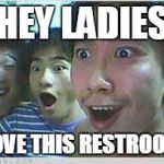 Don't worry, they identify themselves as gender curious | HEY LADIES; LOVE THIS RESTROOM | image tagged in asian dudes,gender,same sex bathroom | made w/ Imgflip meme maker