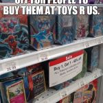 Pokémon | THEY HAVE TO BE 40% OFF FOR PEOPLE TO BUY THEM AT TOYS R US. | image tagged in pokmon,scumbag | made w/ Imgflip meme maker