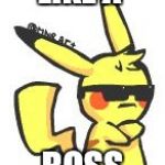 Pikachu is boss | LIKE A; BOSS | image tagged in pikachu swag | made w/ Imgflip meme maker