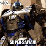 concept art for episode 9... | R2-D2... SUPER SAIYAN! | image tagged in r2d2 hulkbuster,memes,funny | made w/ Imgflip meme maker