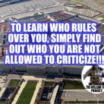 Evil Government | TO LEARN WHO RULES OVER YOU, SIMPLY FIND OUT WHO YOU ARE NOT ALLOWED TO CRITICIZE!!! | image tagged in evil government | made w/ Imgflip meme maker