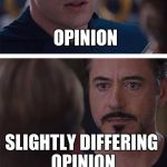 How I feel looking at comments sections... | OPINION; SLIGHTLY DIFFERING OPINION | image tagged in captain america civil war | made w/ Imgflip meme maker