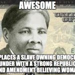 Harriet Tubman $20 | AWESOME; REPLACES A SLAVE OWNING DEMOCRAT FOUNDER WITH A STRONG REPUBLICAN 2ND AMENDMENT BELIEVING WOMAN | image tagged in harriet tubman 20 | made w/ Imgflip meme maker