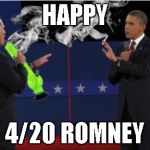 Romney Bong | HAPPY 4/20 ROMNEY | image tagged in memes,romney bong | made w/ Imgflip meme maker