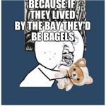 Bad joke Y U NO guy | WHY DO SEAGULLS LIVE BY THE SEA; BECAUSE IF THEY LIVED BY THE BAY THEY'D BE BAGELS; Y U NO LAUGH? | image tagged in y u no bad pun | made w/ Imgflip meme maker