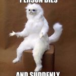Cat Shrug | WHEN A FAMOUS PERSON DIES; AND SUDDENLY EVERYONE IS A FAN | image tagged in cat shrug | made w/ Imgflip meme maker