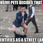 Pensive Pete Pondering Patriarchy | PENSIVE PETE DECIDES THAT HE; IDENTIFIES AS A STREET LAMP | image tagged in pensive pete | made w/ Imgflip meme maker