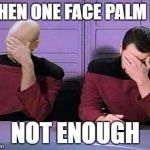 double face palm | WHEN ONE FACE PALM IS; NOT ENOUGH | image tagged in double face palm | made w/ Imgflip meme maker