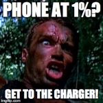 get to the chopper | PHONE AT 1%? GET TO THE CHARGER! | image tagged in get to the chopper | made w/ Imgflip meme maker