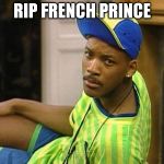 That's a big loss for France | RIP FRENCH PRINCE | image tagged in fresh prince | made w/ Imgflip meme maker
