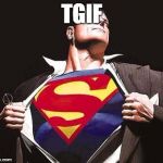 Superman | TGIF | image tagged in superman | made w/ Imgflip meme maker