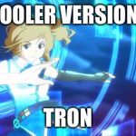 A motion picture so grand  | A COOLER VERSION OF; TRON | image tagged in internet explorer anime,tron | made w/ Imgflip meme maker