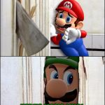 Luigi Is Tried Of Listening To His Brother And Living In His Shadow, He Decides To Take Matters Into His Own Hands | MAMMA MIA! HERE'S MAMA LUIGI, TO YOU MARIO! | image tagged in luigi,memes,mario,mama luigi,the shining,luigi death stare | made w/ Imgflip meme maker