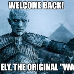 Test | WELCOME BACK! SINCERELY, THE ORIGINAL "WALKERS" | image tagged in test | made w/ Imgflip meme maker